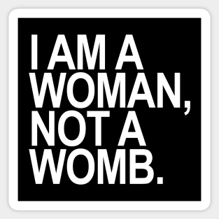 I am a woman, NOT a womb. Sticker